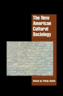 The New American Cultural Sociology di Philip Smith edito da Cambridge University Press
