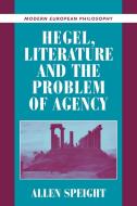 Hegel, Literature, and the Problem of Agency di Allen Speight edito da Cambridge University Press