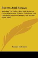 Poems and Essays: Including the Fallen Chief; The Minstrels Curse; Kenilworth; Tributes to Holmes and Longfellow; Booth as Hamlet; The W di Gideon Dickinson edito da Kessinger Publishing