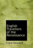 English Travellers Of The Renaissance di Clare Howard edito da Bibliolife