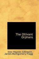 The Ollivant Orphans di Inez Haynes Gillmore edito da Bibliolife