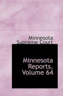 Minnesota Reports, Volume 64 di Minnesota Supreme Court edito da Bibliolife
