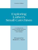 Exploring Luther's Small Catechism di Robert Sauer edito da Concordia Publishing House