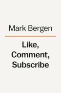 Like, Comment, Subscribe: How Youtube Drives Google's Dominance and Controls Our Culture di Mark Bergen edito da VIKING HARDCOVER