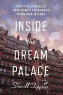 Inside the Dream Palace: The Life and Times of New York's Legendary Chelsea Hotel di Sherill Tippins edito da Houghton Mifflin