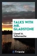 Talks with Mr. Gladstone di Lionel A. Tollemache edito da Trieste Publishing