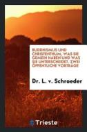 Buddhismus Und Christenthum: Zwei Öffentliche Vorträge di Dr L. V. Schroeder edito da LIGHTNING SOURCE INC