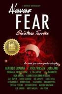 Never Fear - Christmas Terrors: He Sees You When You're Sleeping ... di Heather Graham, F. Paul Wilson, Lance Taubold edito da 13thirty Books