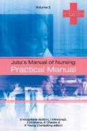 Juta's Manual of Nursing Volume 2: Practical Manual di Isabel Manaka-Mkwanazi, Eunice Motshedisi Chauke, Joyce Desia Mokoena edito da JUTA & CO LTD