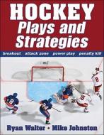 Hockey Plays And Strategies di Ryan Walter, Mike Johnston edito da Human Kinetics Publishers