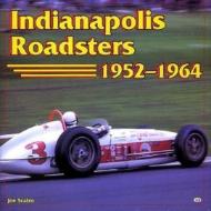 Indianapolis Roadsters, 1952-64 di Joe Scalzo edito da Motorbooks International