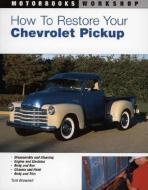 How to Restore Your Chevrolet Pickup di Tom Brownell edito da Motorbooks International