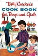 Betty Crocker's Cookbook for Boys and Girls di Betty Crocker edito da BETTY CROCKER