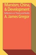 Marxism, China, and Development di A. James Gregor edito da Taylor & Francis Inc