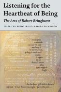 Listening for the Heartbeat of Being: The Arts of Robert Bringhurst di Brent Wood, Mark Dickinson edito da PAPERBACKSHOP UK IMPORT