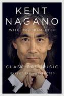 Classical Music di Kent Nagano, Inge Kloepfer edito da McGill-Queen's University Press