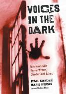 Voices in the Dark: Interviews with Horror Writers, Directors and Actors di Paul Kane, Marie O'Regan edito da MCFARLAND & CO INC