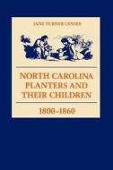 North Carolina Planters and Their Children, 1800--1860 di Jane Turner Censer edito da LSU Press