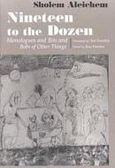 Nineteen to the Dozen: Monologues and Bits and Bobs of Other Things di Sholem Aleichem edito da SYRACUSE UNIV PR