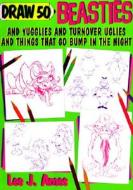 Draw 50 Beasties and Yugglies and Turnover Uglies and Things That Go Bump in the Night di Lee J. Ames edito da Turtleback Books