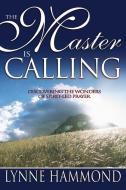The Master Is Calling: Discovering the Wonders of Spirit-Led Prayer di Lynne Hammond edito da WHITAKER HOUSE