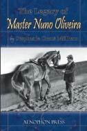 The Legacy of Master Nuno Oliveira di Stephanie Grant Millham edito da XENOPHON PR LLC