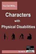 You Can Write Characters with Physical Disabilities: Avoid Cliches and Get Your Facts Right! di Dev Love Press edito da Dev Love Press LLC