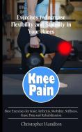 Knee Pain di Christopher Hamilton edito da Christopher Hamilton