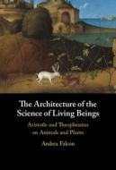The Architecture Of The Science Of Living Beings di Andrea Falcon edito da Cambridge University Press