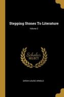 Stepping Stones To Literature; Volume 2 di Sarah Louise Arnold edito da WENTWORTH PR
