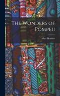 The Wonders of Pompeii di Marc Monnier edito da LEGARE STREET PR