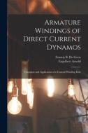 Armature Windings of Direct Current Dynamos: Extension and Application of a General Winding Rule di Engelbert Arnold, Francis B. De Gress edito da LEGARE STREET PR