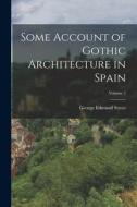 Some Account of Gothic Architecture in Spain; Volume 2 di George Edmund Street edito da LEGARE STREET PR