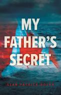 My Father's Secret di Sean Patrick Dolan edito da FriesenPress