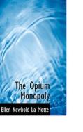 The Opium Monopoly di Motte La Motte, Ellen Newbold La Motte edito da Bibliolife