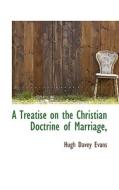 A Treatise On The Christian Doctrine Of Marriage, di Hugh Davey Evans edito da Bibliolife