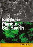 Biofilms in Plant and Soil Health di Iqbal Ahmad edito da Wiley-Blackwell
