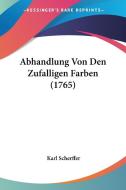 Abhandlung Von Den Zufalligen Farben (1765) di Karl Scherffer edito da Kessinger Publishing