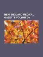 New England Medical Gazette Volume 30 di Books Group edito da Rarebooksclub.com