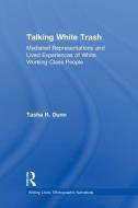 Talking White Trash di Tasha R. (University of Nebraska at Kearney Dunn edito da Taylor & Francis Ltd