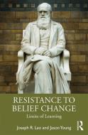 Resistance To Belief Change di Joseph Lao, Jason Young edito da Taylor & Francis Ltd
