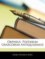 Orpheus, Poetarum Graecorum Antiquissimu di Georg Heinrich Bode edito da Nabu Press