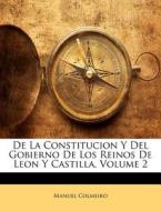 De La Constitucion Y Del Gobierno De Los Reinos De Leon Y Castilla, Volume 2 di Manuel Colmeiro edito da Nabu Press