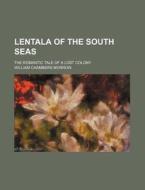 Lentala Of The South Seas; The Romantic di Unknown Author edito da Rarebooksclub.com