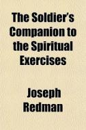 The Soldier's Companion To The Spiritual di Joseph Redman edito da General Books