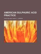American Sulphuric Acid Practice di Philip De Wolf edito da Rarebooksclub.com