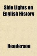 Side Lights On English History di Henderson edito da General Books