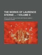 The Works Of Laurence Sterne (volume 8); With A Life Of The Author, Written By Himself di Laurence Sterne edito da General Books Llc