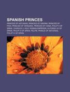 Spanish Princes: Charles Iv Of Spain, Pr di Books Llc edito da Books LLC, Wiki Series