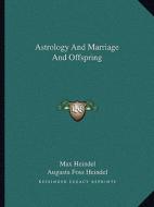 Astrology and Marriage and Offspring di Max Heindel, Augusta Foss Heindel edito da Kessinger Publishing